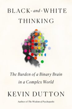 Black and White Thinking: The Burden of a Binary Brain in a Complex World