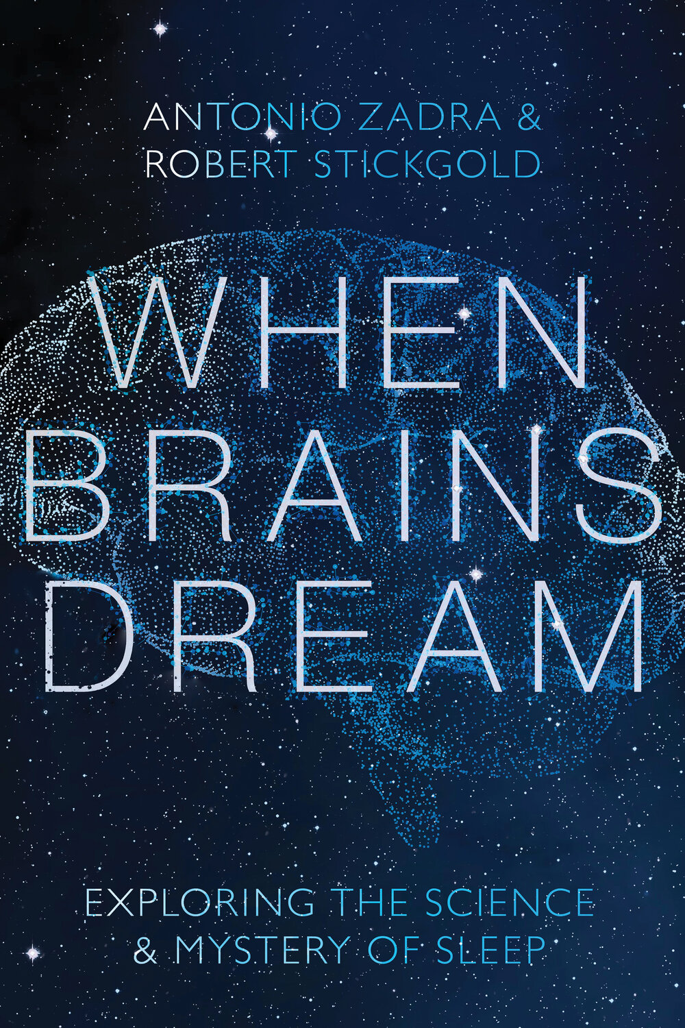 When Brains Dream: Exploring the Science & Mystery of Sleep by Antonio Zadra & Robert Stickgold