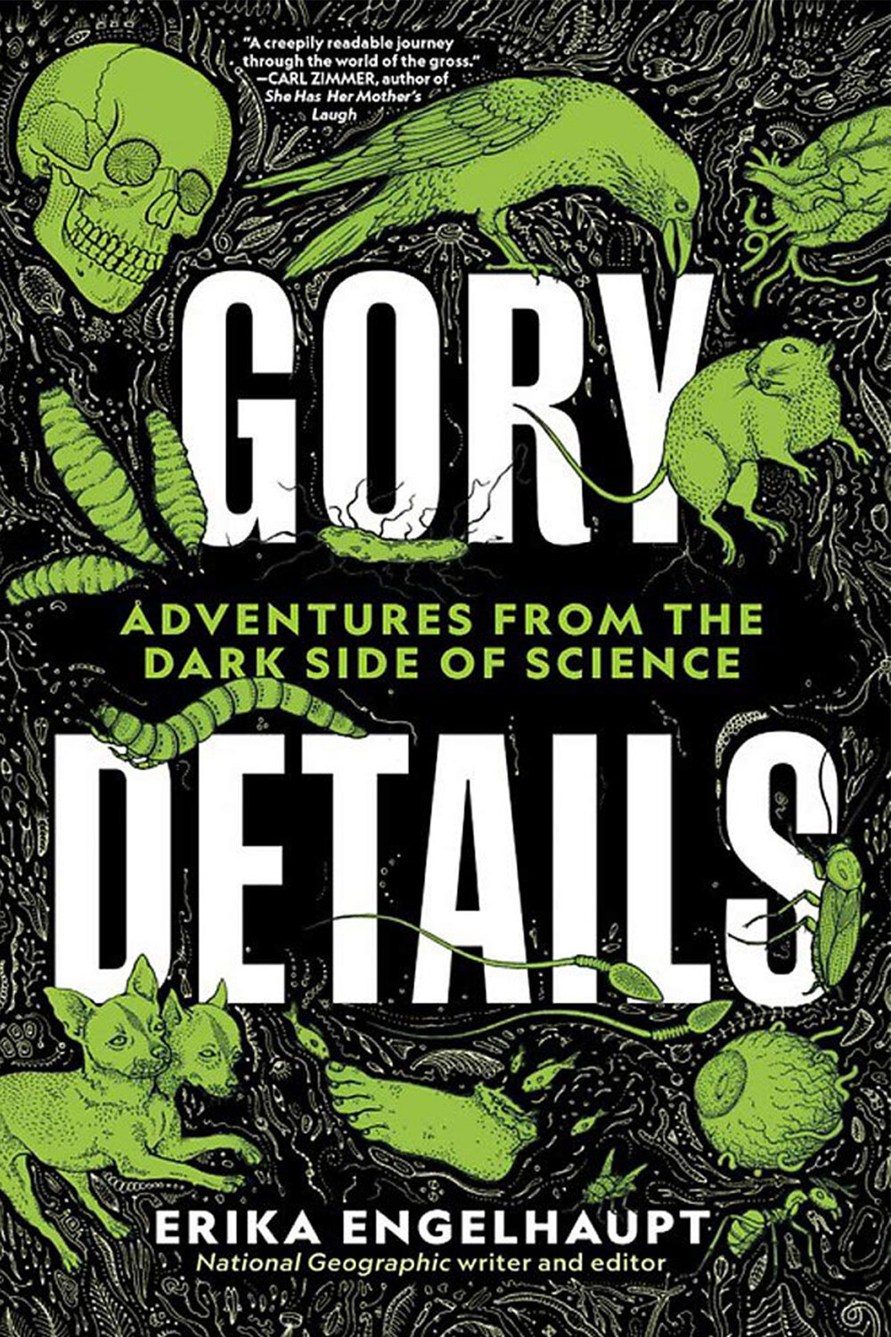 Gory Details: Adventures from the Dark Side of Science by Erika Engelhaupt