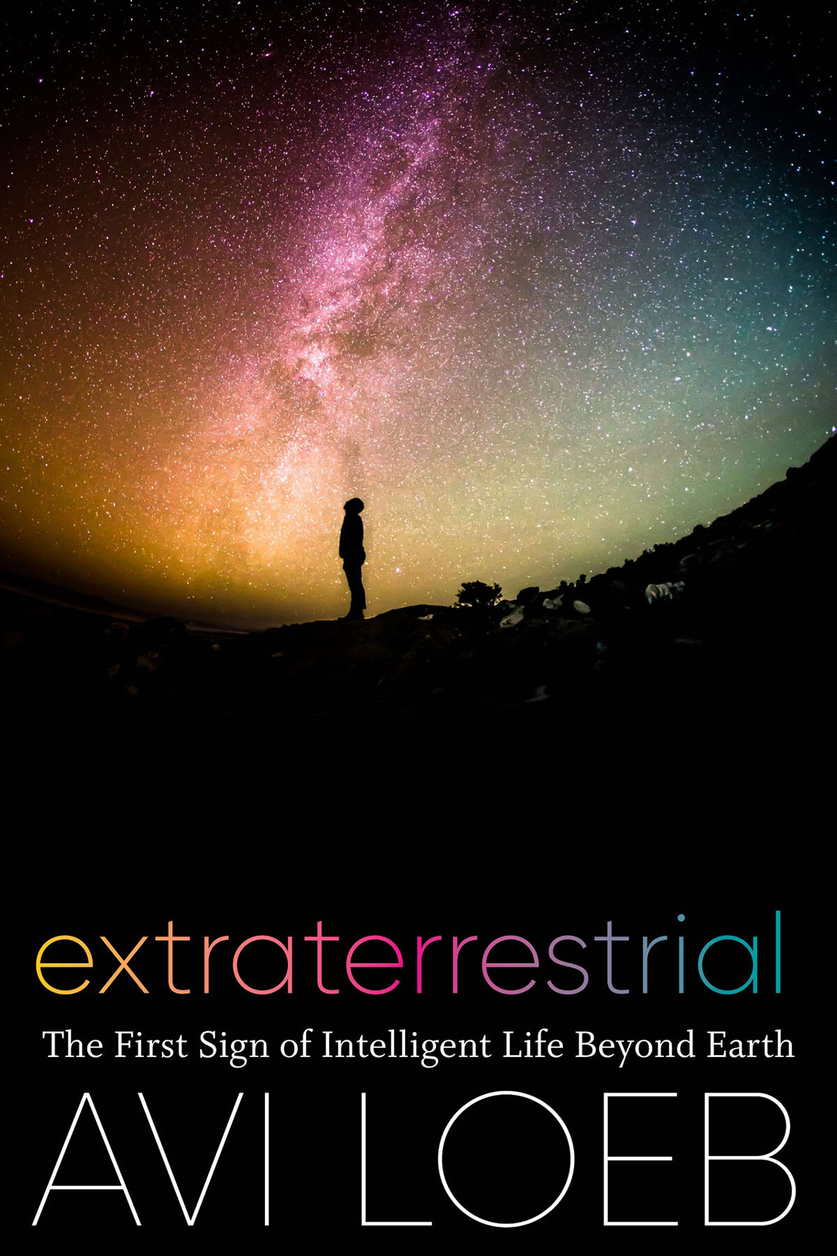 Extraterrestrial: The First Sign of Intelligent Life Beyond Earth by Avi Loeb