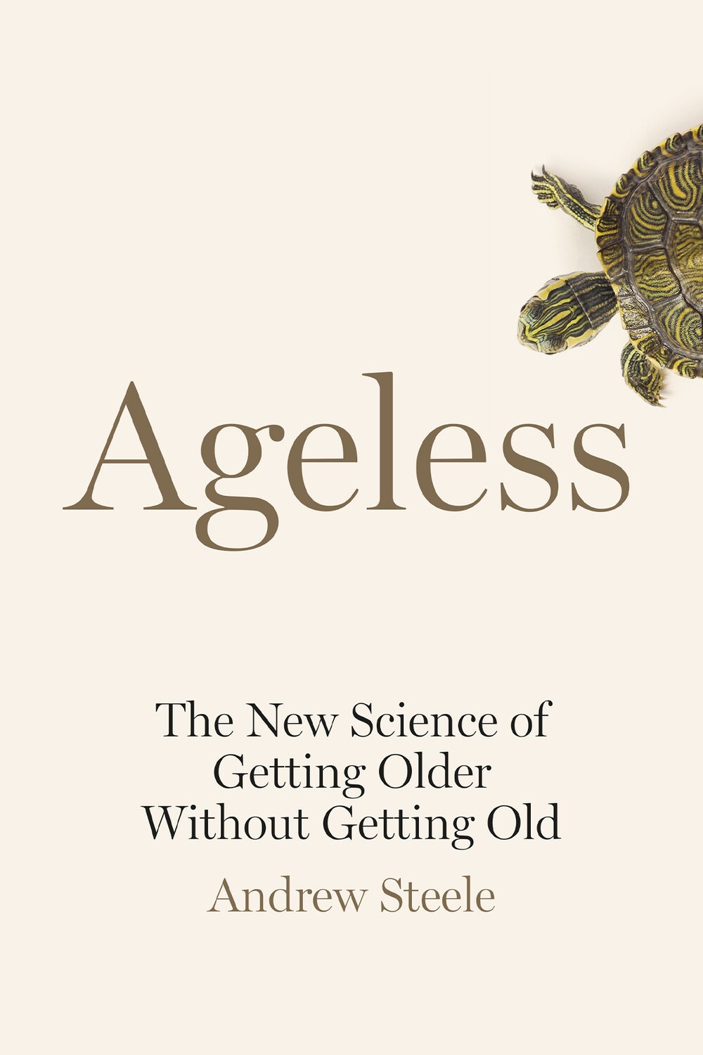 Ageless: The New Science of Getting Older Without Getting Old by Andrew Steele