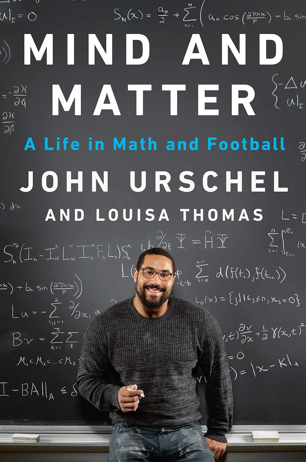 Mind and Matter: A Life in Math and Football by John Urschel and Louisa Thomas