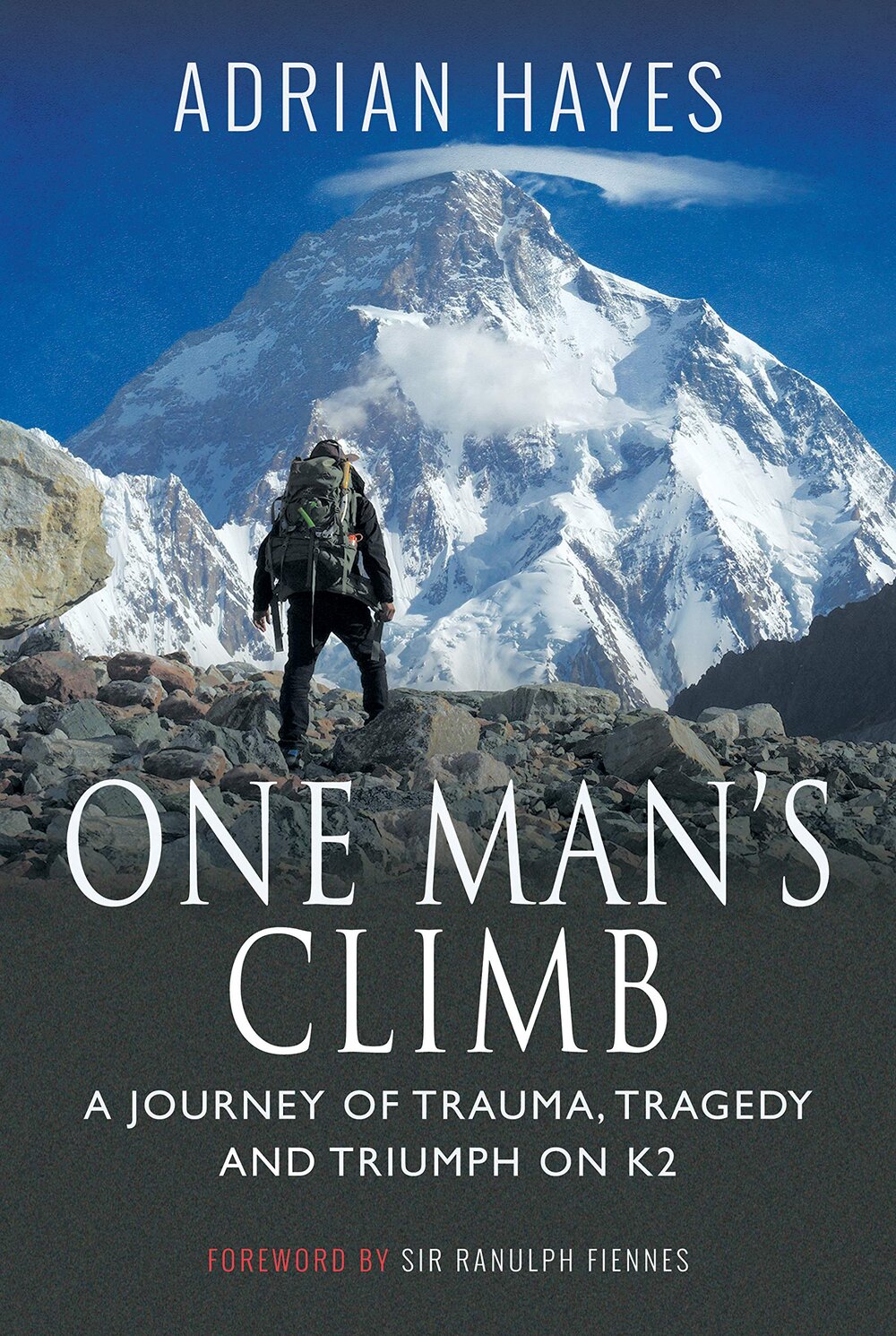 One Man's Climb: A Journey of Trama, Tragedy and Triumph on K2 by Adrian Hayes