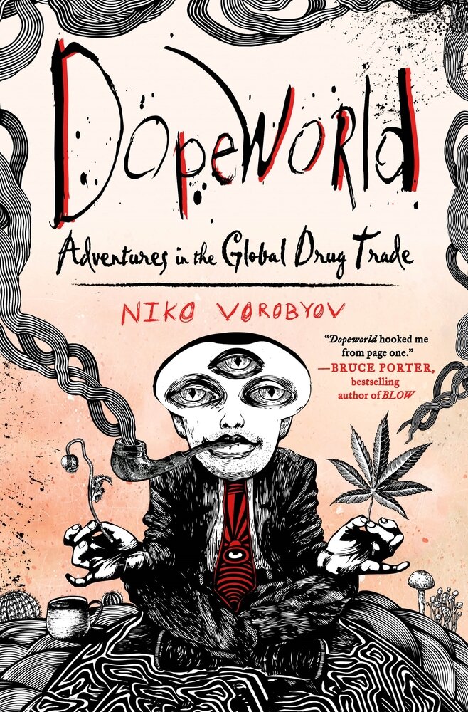 Dope World: Adventures in the Global Drug Trade by Niko Vorobyov