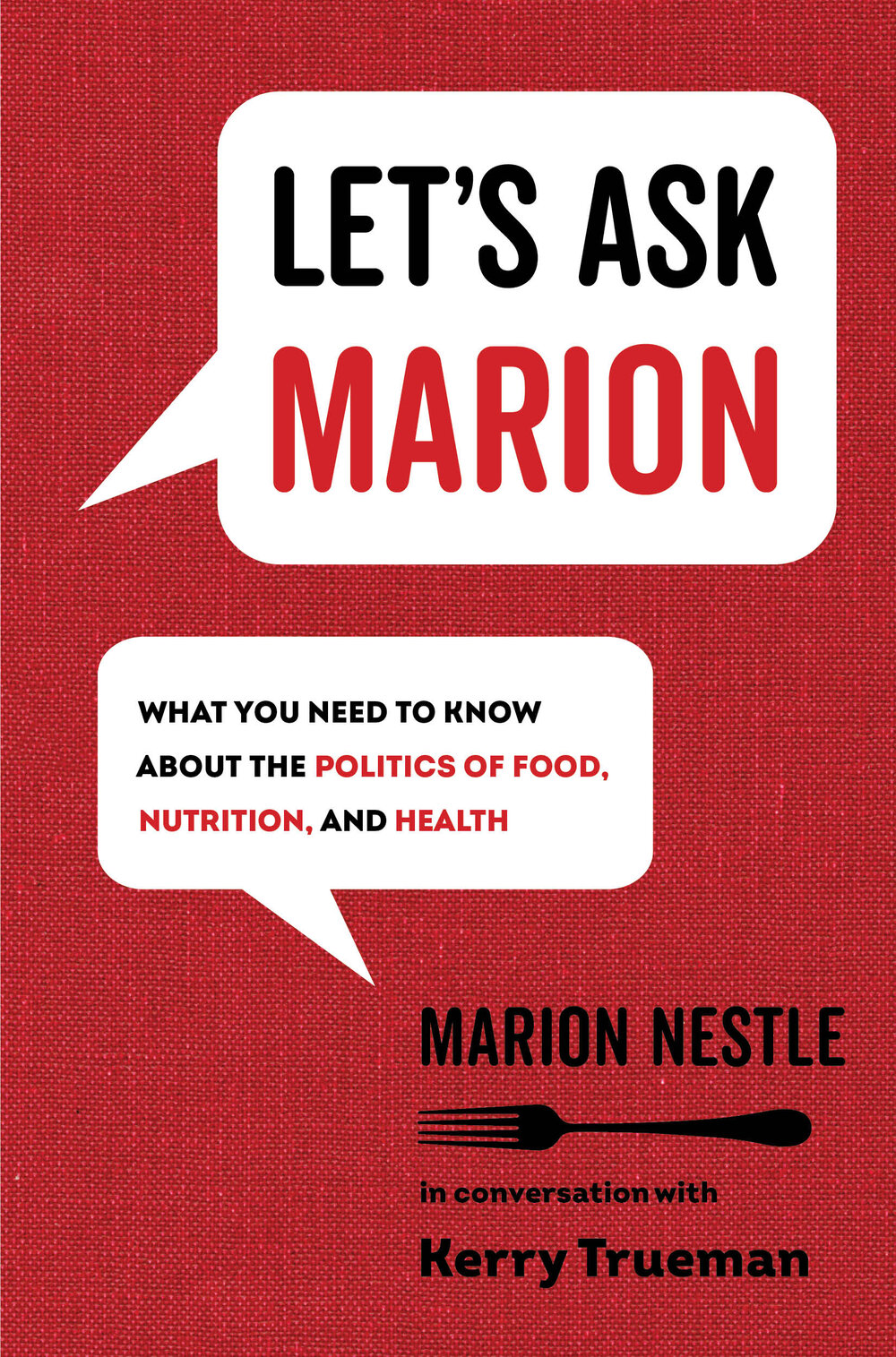 Let's Ask Marion: What you need to know about the politics of food, nutrition, and health by Marion Nestle