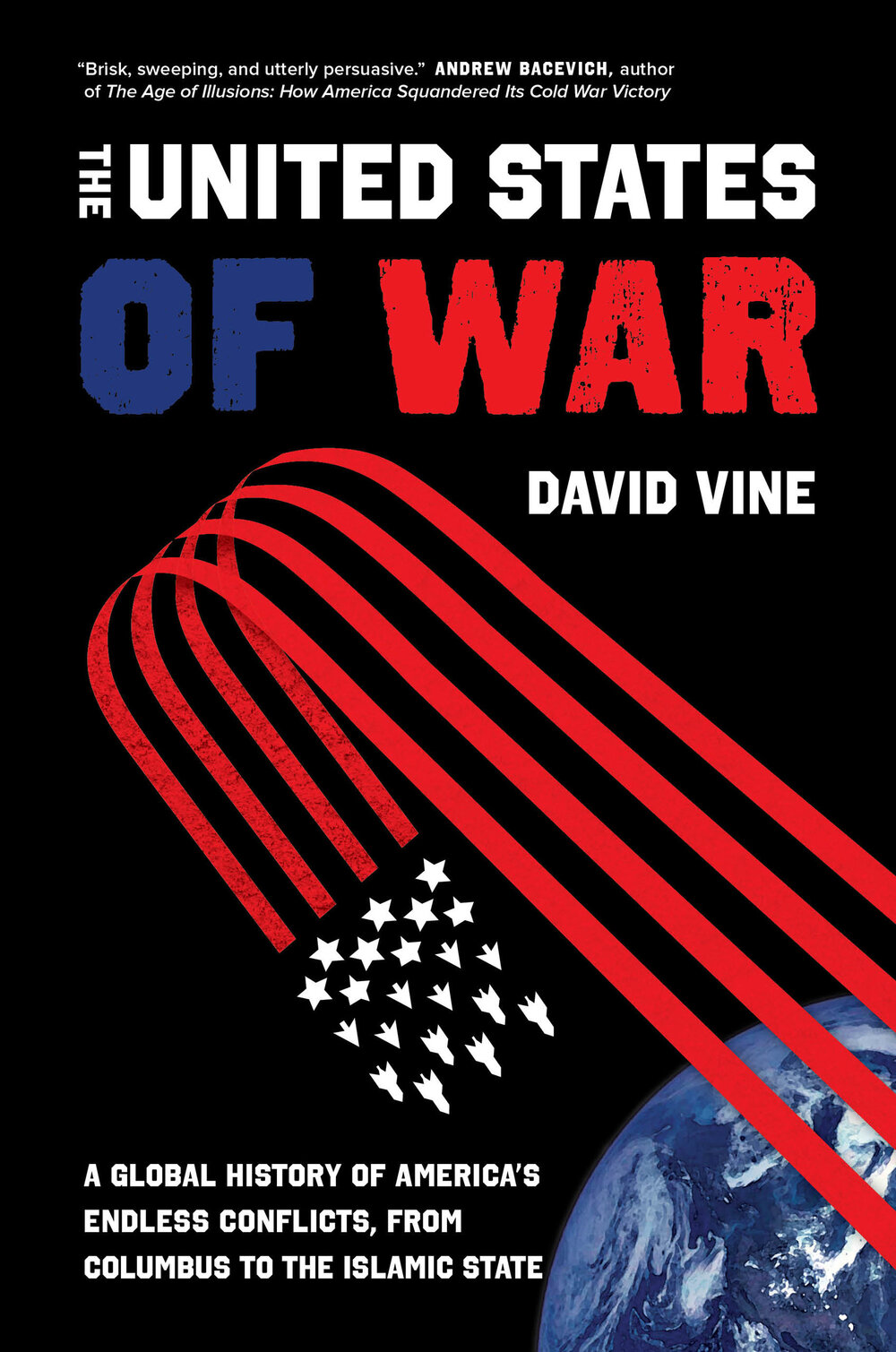 The United States of War: A Global History of America's Endless Conflicts, From Columbus to the Islamic State by David Vine