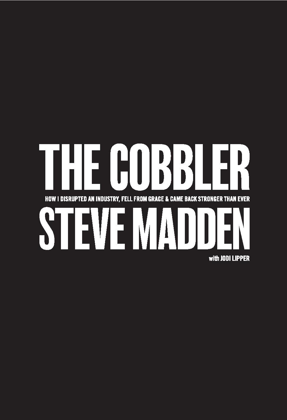 The Cobbler: How I disrupted an Industry, Fell From Grace & Came Back Stronger than Ever by Steve Madden