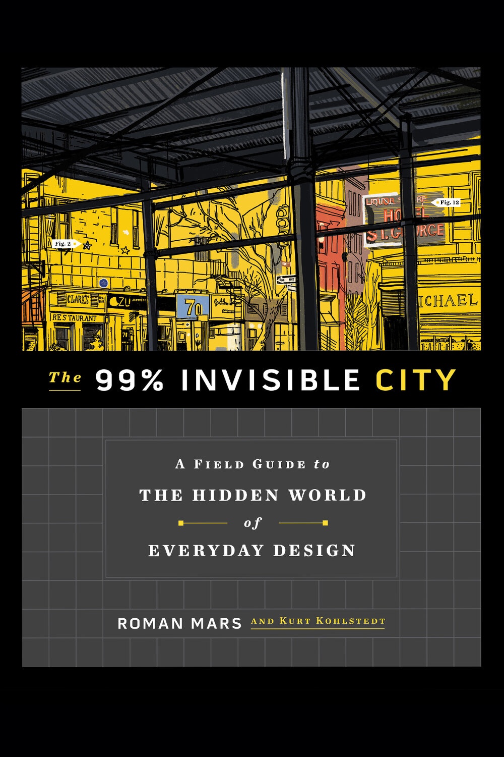 The 99% Invisible City: A Field Guide to The Hidden World of Everyday Design by Roman Mars and Kurt Kohlstedt