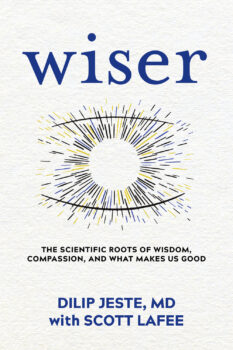 Wiser: The Scientific Roots of Wisdom, Compassion, and What Makes Us Good