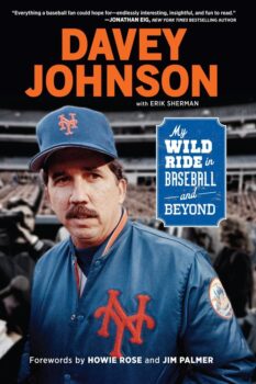 Davey Johnson: My Wild Ride in Baseball and Beyond